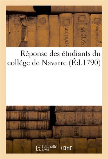 Couverture du livre « Reponse des etudiants du college de navarre - aux reproches que leur ont faits des etudiants de quel » de  aux éditions Hachette Bnf