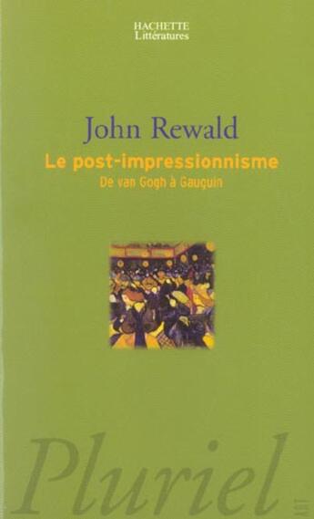 Couverture du livre « Le post-impressionnisme ; de Van Gogh à Gauguin » de John Rewald aux éditions Pluriel