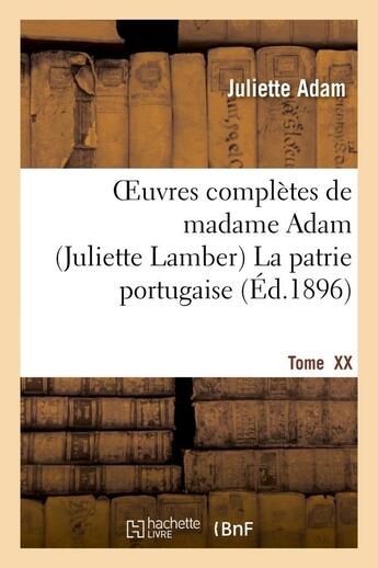 Couverture du livre « Oeuvres completes de madamme adam (juliette lamber). tome xx, la patrie portugaise - : souvenirs per » de Juliette Adam aux éditions Hachette Bnf