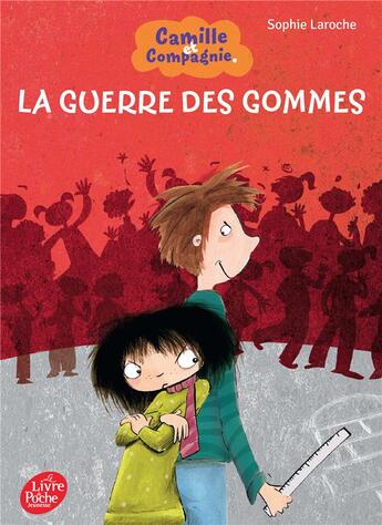 Couverture du livre « Camille et compagnie t.3 ; la guerre des gommes » de Sophie Laroche aux éditions Le Livre De Poche Jeunesse