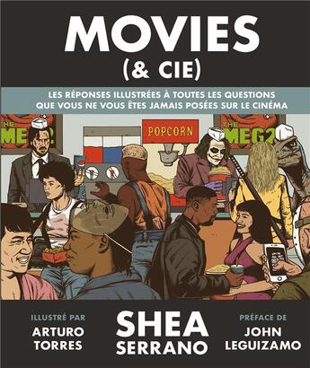 Couverture du livre « Movies (& cie) ; les réponses illustrées à toutes les questions que vous ne vous êtes jamais posées » de Shea Serrano et Arturo Torres aux éditions Hachette Heroes