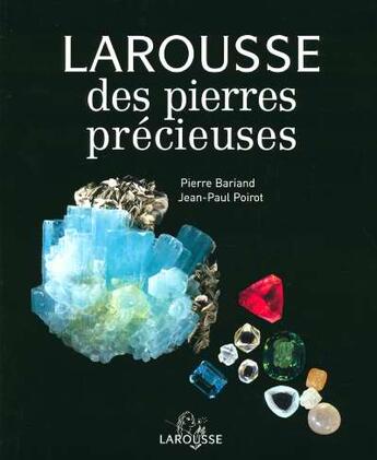 Couverture du livre « Larousse Des Pierres Precieuses » de Jean-Paul Poirot et Pierre Bariand et Nelly Bariand aux éditions Larousse