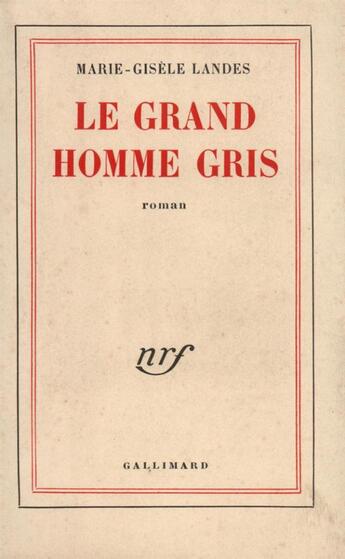 Couverture du livre « Le grand homme gris » de Landes Marie-Gisele aux éditions Gallimard