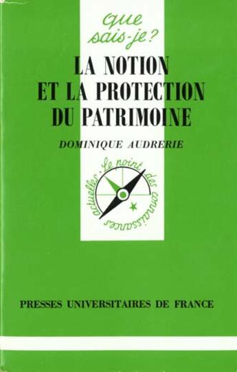 Couverture du livre « La notion et la protection du patrimoine » de Dominique Audrerie aux éditions Que Sais-je ?