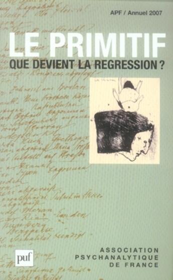 Couverture du livre « Apf ; le primitif, que devient la régression ? » de Andre Beetschen aux éditions Puf