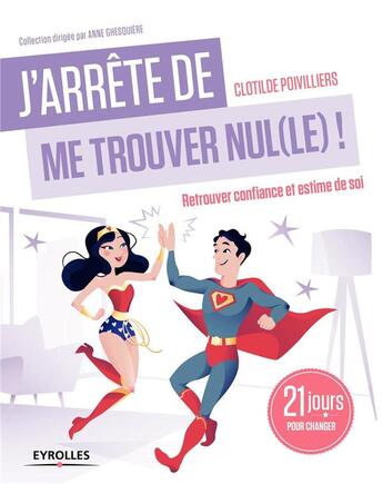 Couverture du livre « J'arrête de me trouver nul(le) ! retrouver confiance et estime de soi » de Clotilde Poivilliers aux éditions Eyrolles