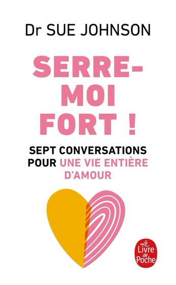 Couverture du livre « Serre-moi fort ! sept conversations pour une vie entière d'amour » de Sue Johnson aux éditions Le Livre De Poche