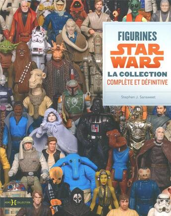 Couverture du livre « Figurines Star Wars ; la collection complète et définitive » de Stephen J. Sansweet aux éditions Hors Collection