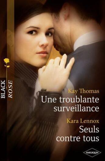 Couverture du livre « Une troublante surveillance ; seuls contre tous » de Kara Lennox et Kay Thomas aux éditions Harlequin