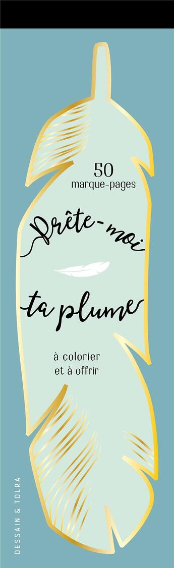 Couverture du livre « Prête-moi ta plume ! 50 marque-pages à colorier et à offrir » de  aux éditions Dessain Et Tolra