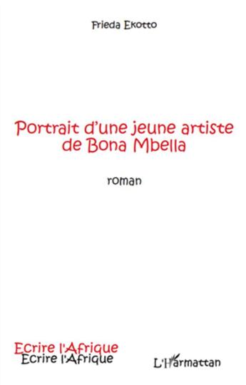 Couverture du livre « Portrait d'une jeune artiste de Bona Mbella » de Frieda Ekotto aux éditions L'harmattan