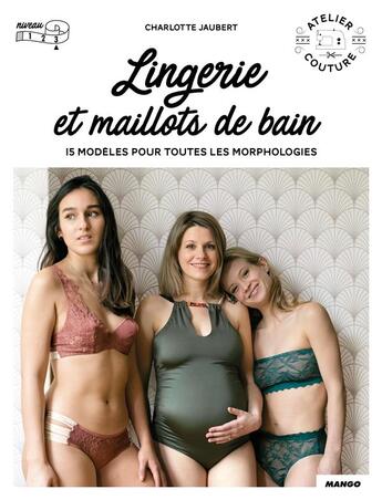 Couverture du livre « Lingerie et maillot de bain ; 15 modèles pour toutes les morphologies » de Charlotte Jaubert aux éditions Mango