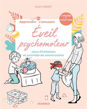 Couverture du livre « Éveil psychomoteur : jeux d'imitation et activités de construction » de Elsa Thiriot aux éditions Mango