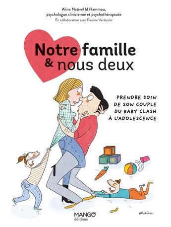 Couverture du livre « Notre famille & nous deux : Prendre soin de son couple du baby clash à l'adolescence » de Aline Nativel Id Hammou et Pauline Verduzier aux éditions Mango