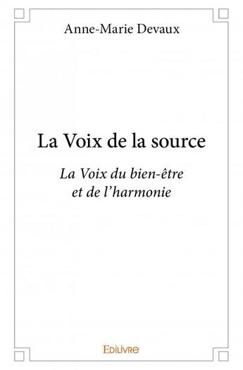 Couverture du livre « La voix de la source » de Anne-Marie Devaux aux éditions Edilivre