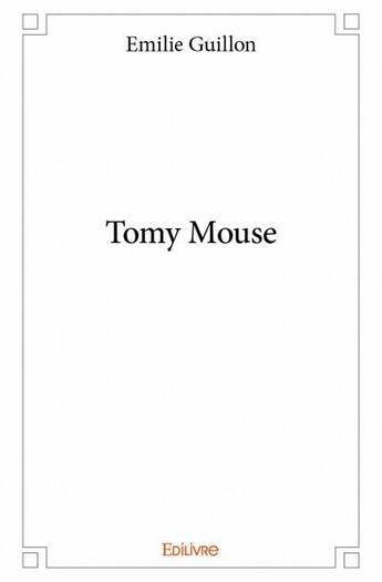 Couverture du livre « Tomy Mouse » de Emilie Guillon aux éditions Edilivre