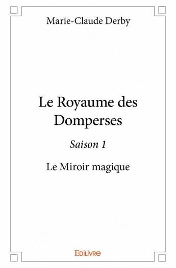 Couverture du livre « Le royaume des Domperses ; saison 1 » de Marie-Claude Derby aux éditions Edilivre