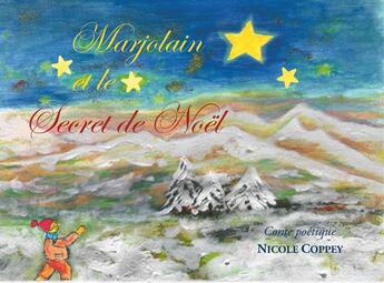 Couverture du livre « Marjolain et le Secret de Noël : Conte poétique » de Nicole Coppey aux éditions L'harmattan