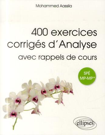 Couverture du livre « 400 exercices corrigés d'analyse avec rappels de cours ; classes prépas spé MP-MP* » de Mohammed Aassila aux éditions Ellipses