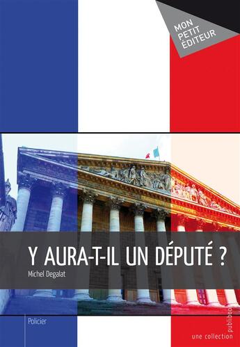 Couverture du livre « Y aura-t-il un député ? » de Michel Degalat aux éditions Publibook