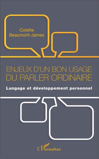 Couverture du livre « Enjeux d'un bon usage du parler ordinaire ; langage et développement personnel » de Colette Beaumont-James aux éditions L'harmattan