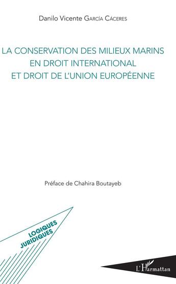 Couverture du livre « La conservation des milieux marins en droit international et droit de l'Union européenne » de Danilo Vicente Garcia Caceres aux éditions L'harmattan