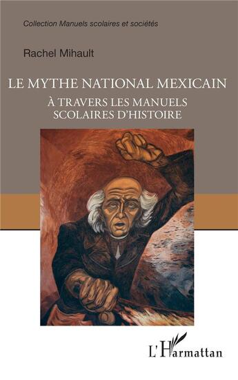 Couverture du livre « Le mythe national mexicain à travers les manuels scolaires d'histoire » de Rachel Mihault aux éditions L'harmattan