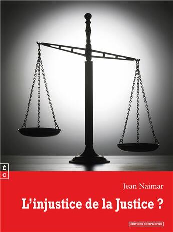 Couverture du livre « L'injustice de la Justice ? » de Jean Naimar aux éditions Complicites