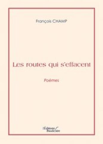 Couverture du livre « Les routes qui s'effacent » de Champ-F aux éditions Baudelaire