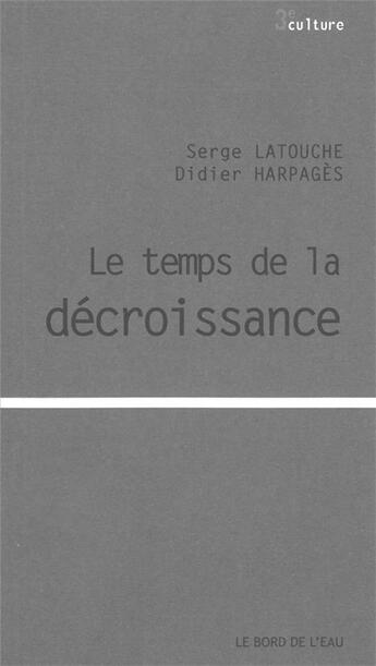 Couverture du livre « Le temps et la décroissance » de Serge Latouche et Didier Harpages aux éditions Bord De L'eau