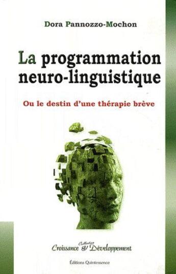 Couverture du livre « La programmation neuro-linguistique ; ou le destin d'une thérapie brève » de Dora Pannozzo-Mochon aux éditions Quintessence