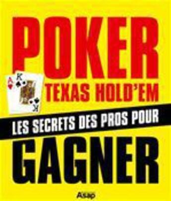 Couverture du livre « Poker Texas Hold'em : Les secrets des pro pour gagner » de Phil Garnier aux éditions Editions Asap
