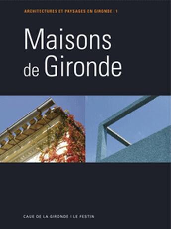 Couverture du livre « Architectures et paysages en Gironde t.1 ; maisons de Gironde » de  aux éditions Le Festin