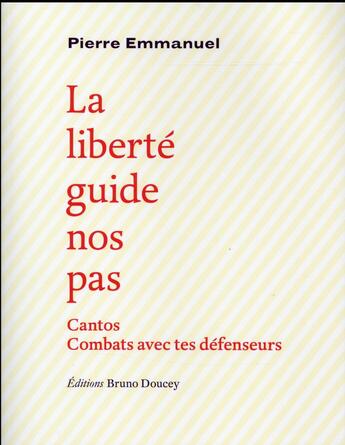 Couverture du livre « La liberté guide nos pas ; cantos, combats avec tes défenseurs » de Pierre Emmanuel aux éditions Bruno Doucey