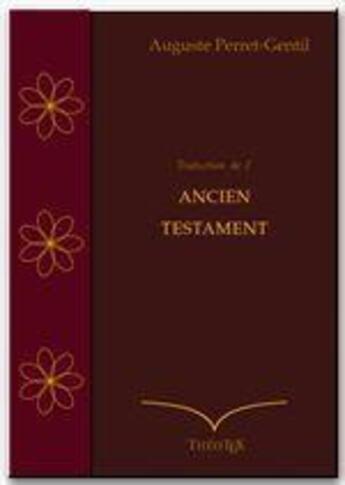 Couverture du livre « Ancien Testament, traduction Perret-Gentil » de Auguste Perret-Gentil aux éditions Theotex
