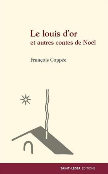 Couverture du livre « Le louis d'or et autres contes de Noël » de François Coppée aux éditions Saint-leger