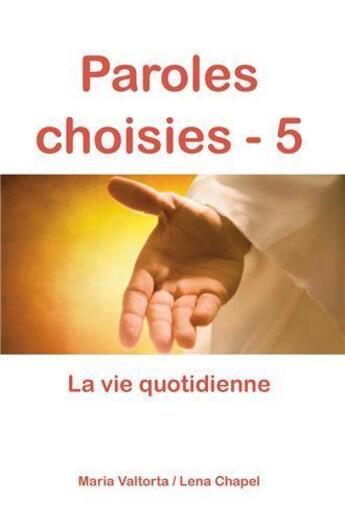 Couverture du livre « Paroles choisies Tome 5 ; la vie quotidienne » de Maria Valtorta et Lena Chapel aux éditions R.a. Image