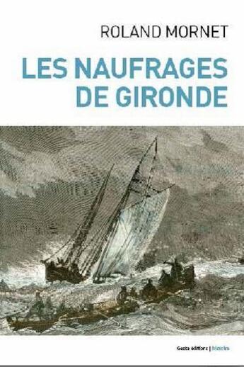 Couverture du livre « Les naufrages de Gironde » de Roland Mornet aux éditions Geste