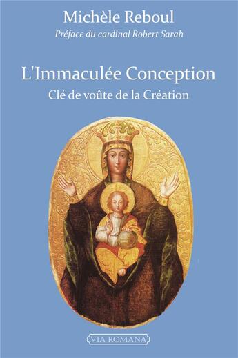 Couverture du livre « L'immaculée conception ; clé de voûte de la Création » de Michele Reboul aux éditions Via Romana