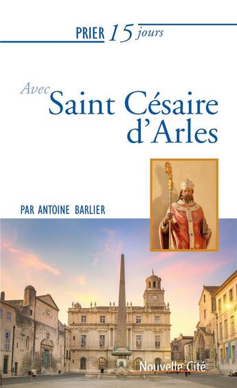 Couverture du livre « Prier 15 jours avec... Tome 225 : saint Césaire d'Arles » de Herve Chaverini aux éditions Nouvelle Cite