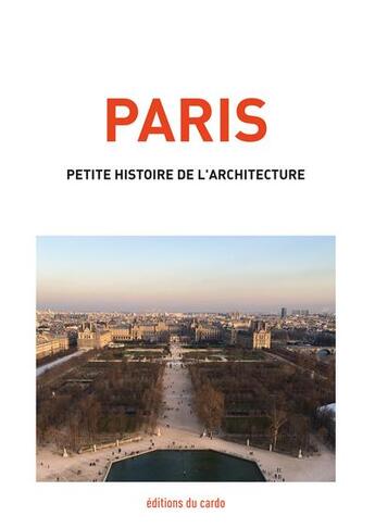 Couverture du livre « Paris, petite histoire de l'architecture » de Carli Felicien aux éditions Editions Du Cardo
