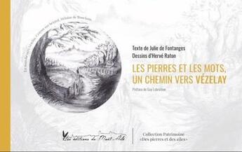 Couverture du livre « Les pierres et les mots, un chemin vers Vézelay » de Julie De Fontanges et Herve Raton aux éditions Editions Du Mont-aile