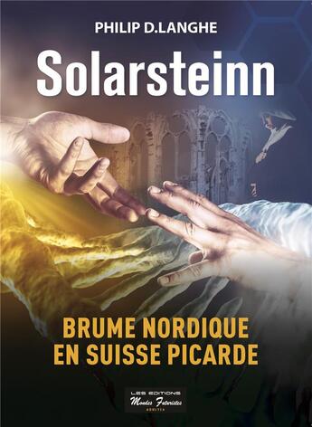 Couverture du livre « Solarsteinn ; brume nordique en Suisse picarde » de Philip D. Langhe aux éditions Mondes Futuristes