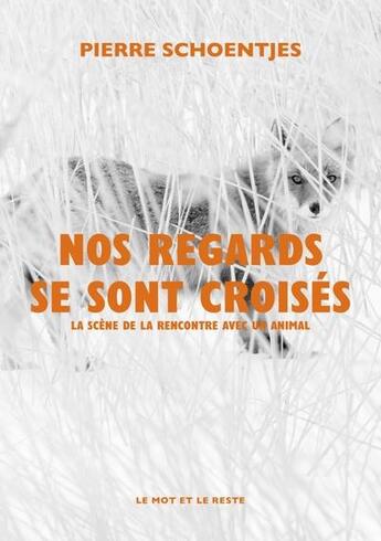 Couverture du livre « Nos regards se sont croisés : la scène de la rencontre avec un animal » de Pierre Schoentjes aux éditions Le Mot Et Le Reste