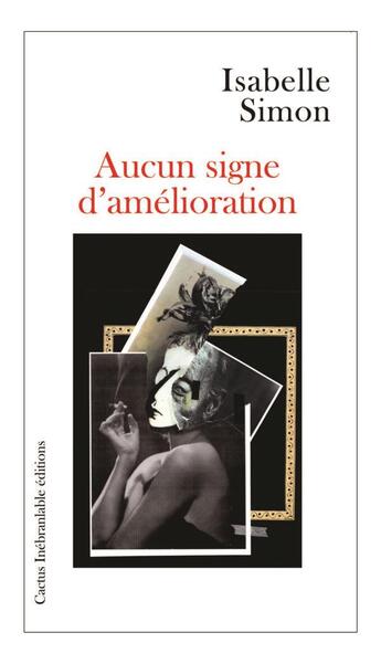 Couverture du livre « Aucun signe d amelioration » de Isabelle Simon aux éditions Cactus Inebranlable