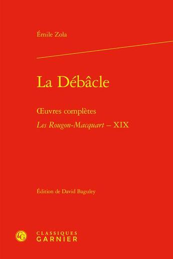 Couverture du livre « Oeuvres complètes - Les Rougon-Macquart Tome 19 : La Débâcle » de Émile Zola aux éditions Classiques Garnier