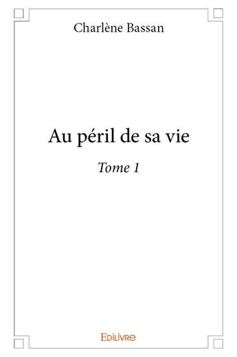 Couverture du livre « Au peril de sa vie - t01 - au peril de sa vie » de Bassan Charlene aux éditions Edilivre