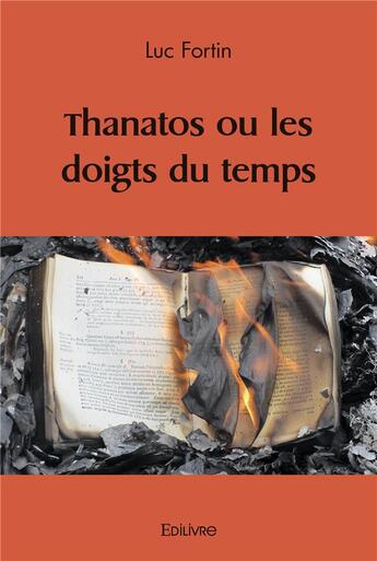 Couverture du livre « Thanatos ou les doigts du temps » de Luc Fortin aux éditions Edilivre