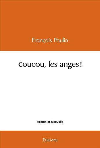 Couverture du livre « Coucou, les anges ! » de Francois Paulin aux éditions Edilivre