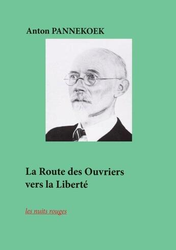 Couverture du livre « La Route des ouvriers vers la liberté » de Anton Pannekoek aux éditions Nuits Rouges